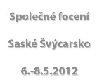 Společné focení - SASKÉ ŠVÝCARSKO - 6.-8.5.2012